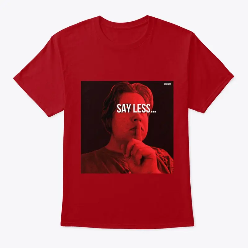 Say Less T-Shirt