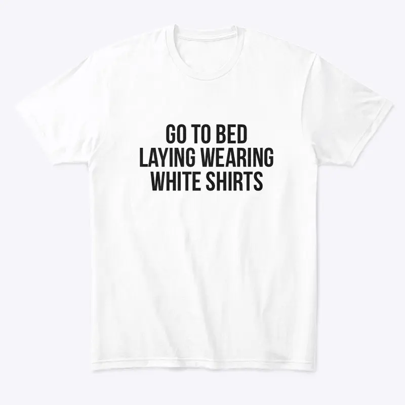 Go To Bed - White Tee